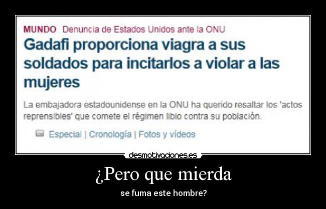¿Pero que mierda - se fuma este hombre?