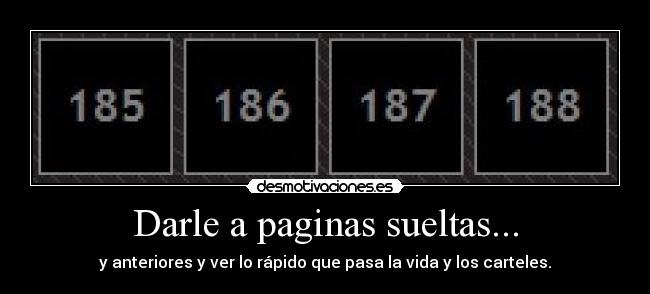 Darle a paginas sueltas... - y anteriores y ver lo rápido que pasa la vida y los carteles.