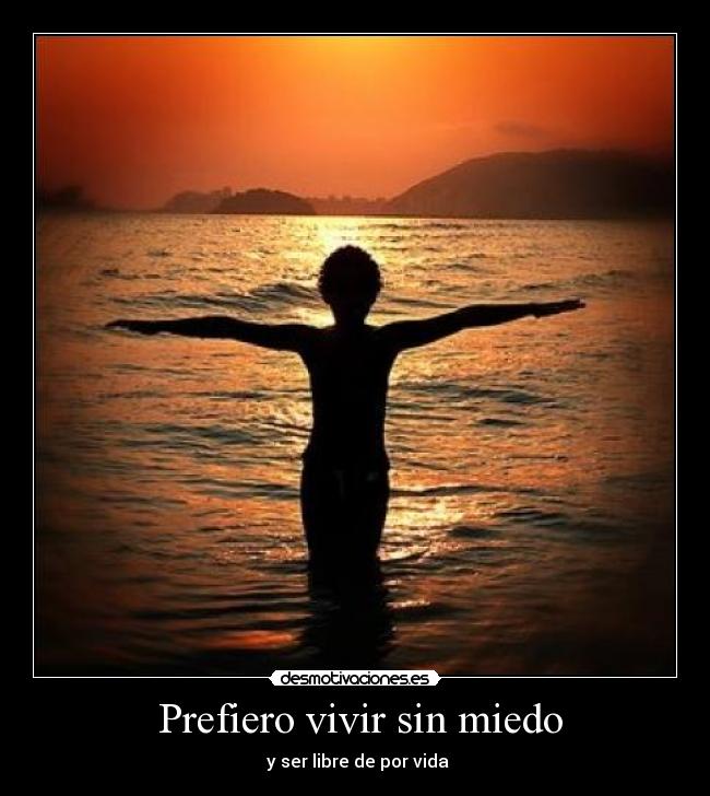 Prefiero vivir sin miedo -