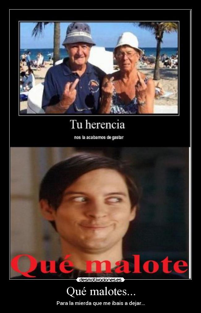Qué malotes... -