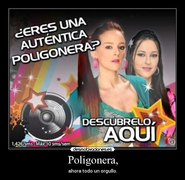 Poligonera, - ahora todo un orgullo.