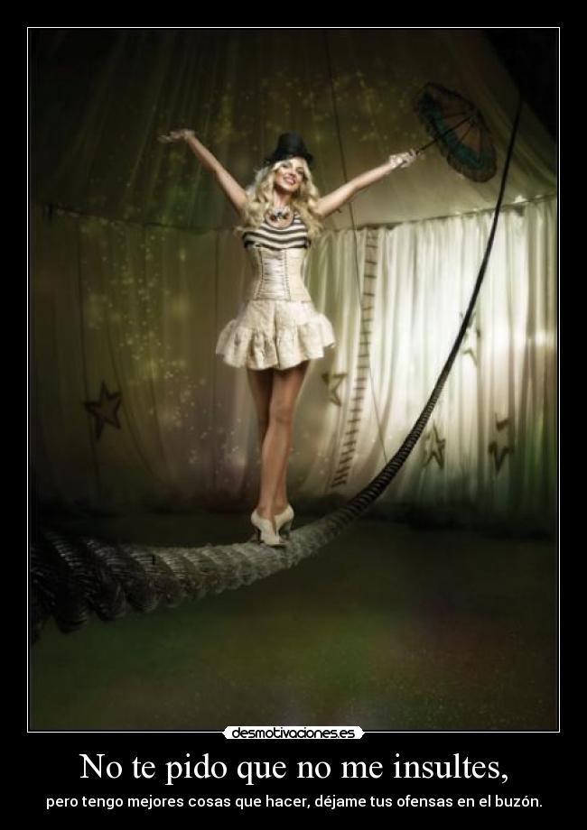 No te pido que no me insultes, - 