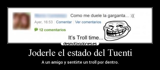 Joderle el estado del Tuenti - A un amigo y sentirte un troll por dentro.