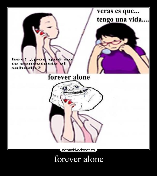 forever alone -