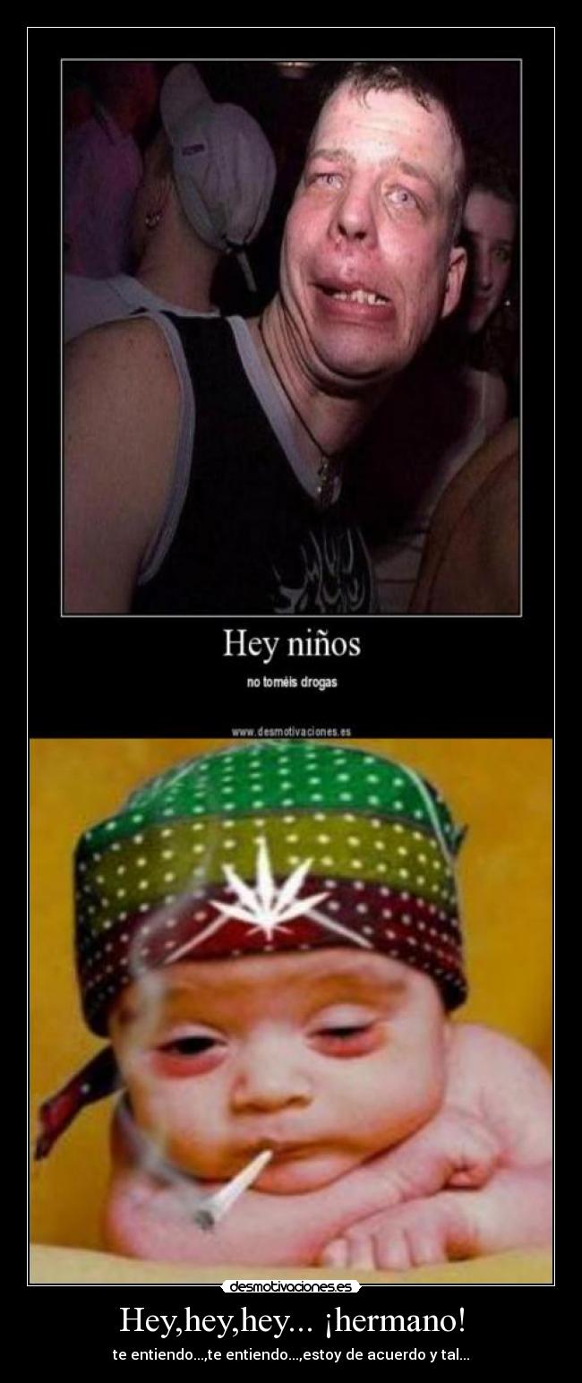 Hey,hey,hey... ¡hermano! -