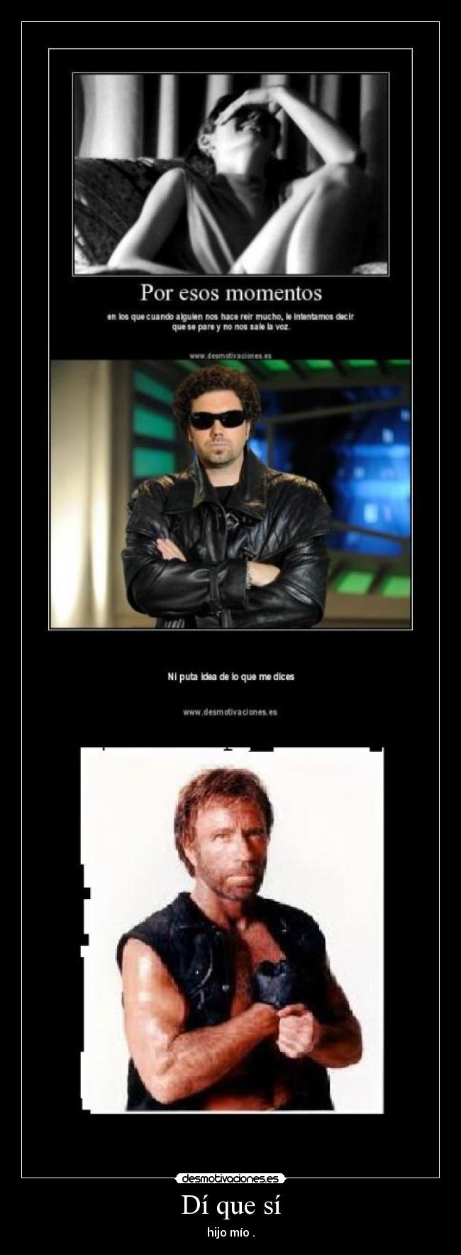 Dí que sí - hijo mío .
