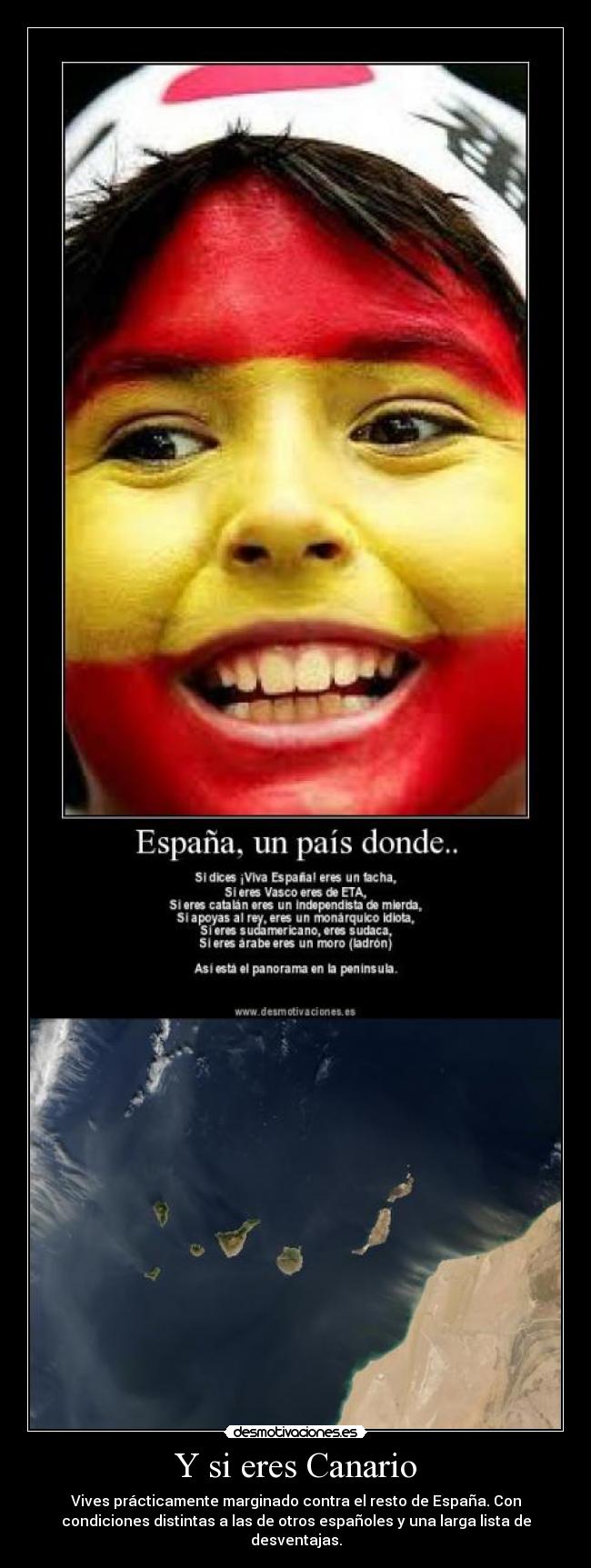 Y si eres Canario - Vives prácticamente marginado contra el resto de España. Con
condiciones distintas a las de otros españoles y una larga lista de
desventajas.
