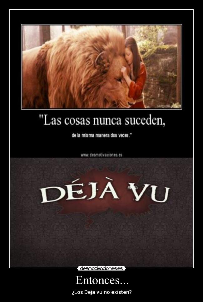 Entonces... - ¿Los Deja vu no existen?