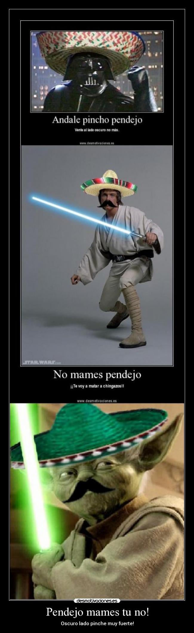 Pendejo mames tu no! - Oscuro lado pinche muy fuerte!