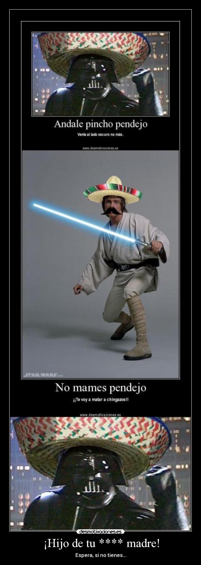 ¡Hijo de tu **** madre! -