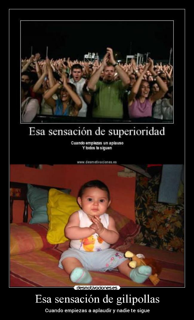 Esa sensación de gilipollas - Cuando empiezas a aplaudir y nadie te sigue