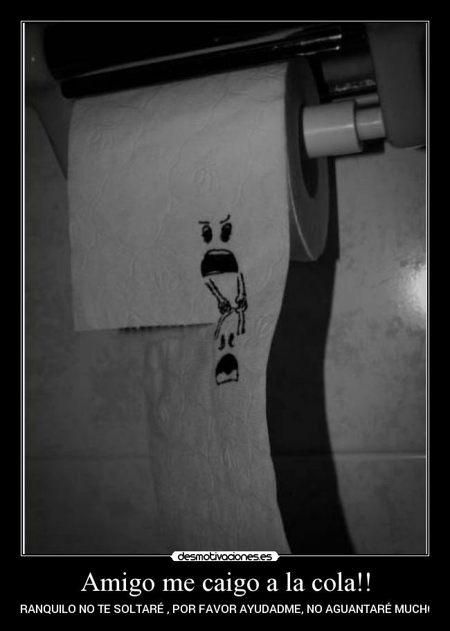 Amigo me caigo a la cola!! - TRANQUILO NO TE SOLTARÉ , POR FAVOR AYUDADME, NO AGUANTARÉ MUCHO!