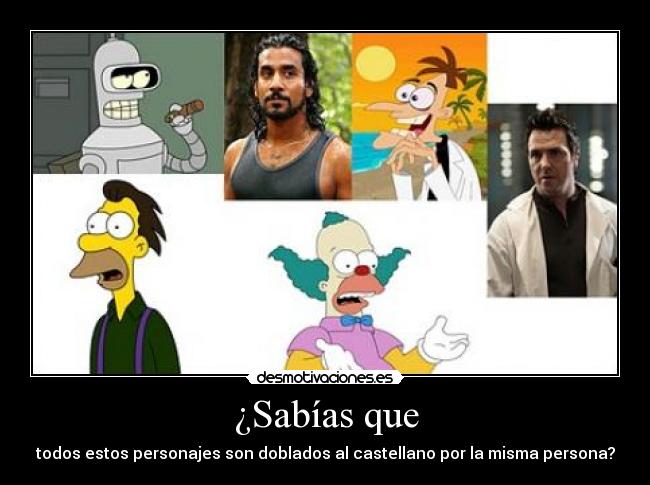 ¿Sabías que - todos estos personajes son doblados al castellano por la misma persona?