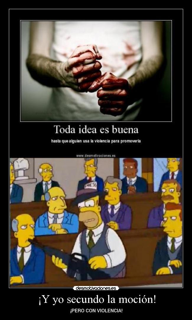 ¡Y yo secundo la moción! - ¡PERO CON VIOLENCIA!