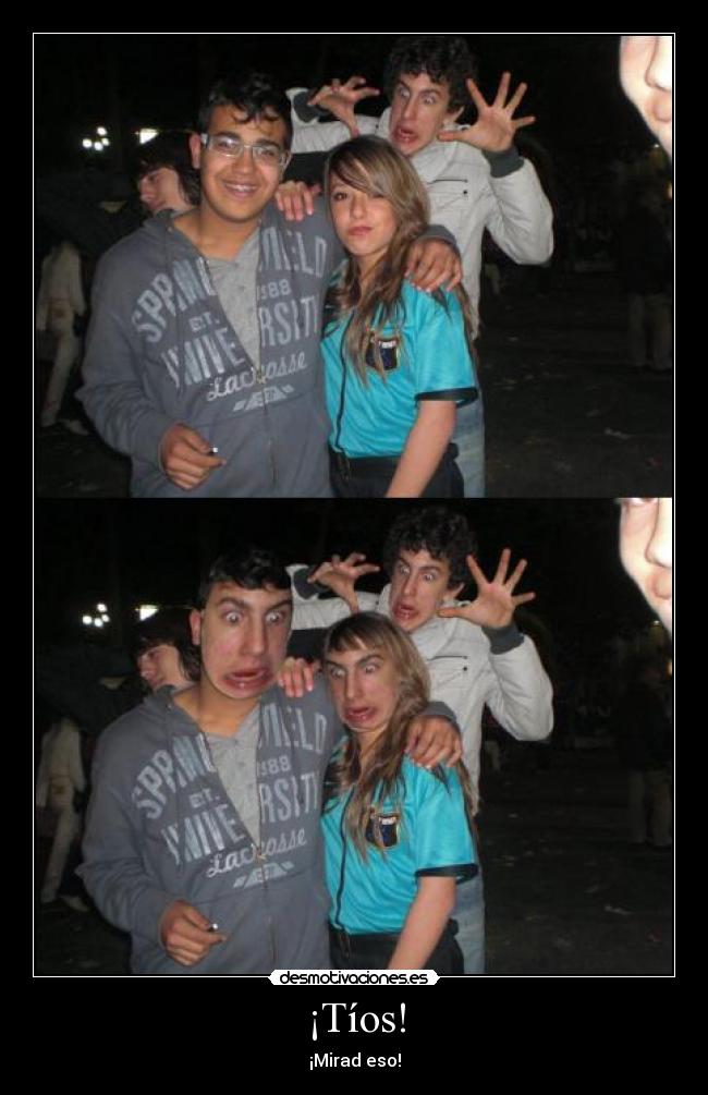 ¡Tíos! - ¡Mirad eso!