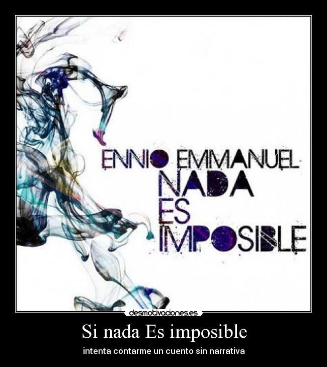 Si nada Es imposible - intenta contarme un cuento sin narrativa