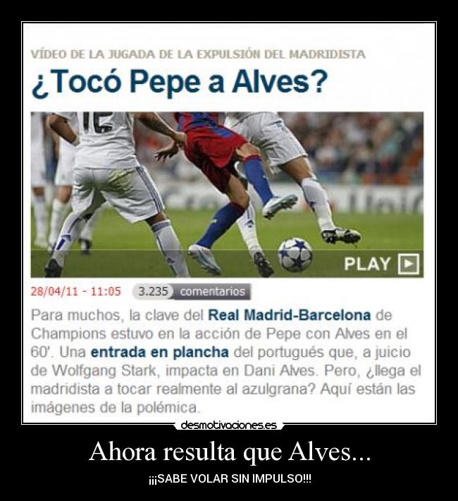 Ahora resulta que Alves... - ¡¡¡SABE VOLAR SIN IMPULSO!!!