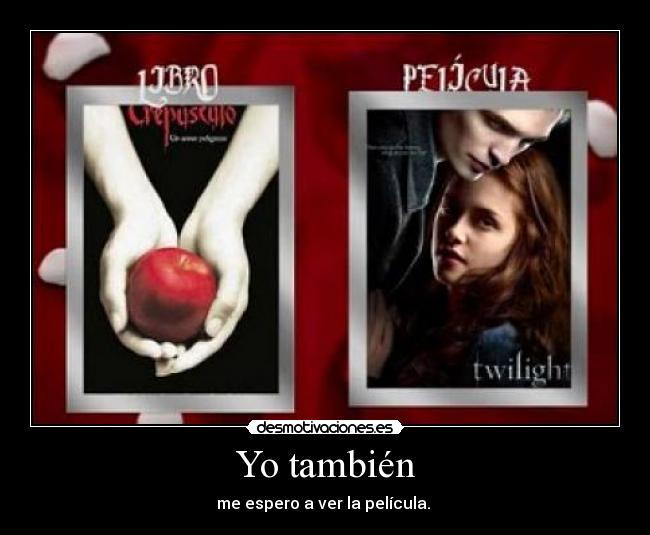 Yo también - me espero a ver la película. 