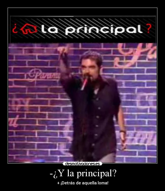 -¿Y la principal? -