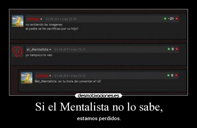 Si el Mentalista no lo sabe, - estamos perdidos.