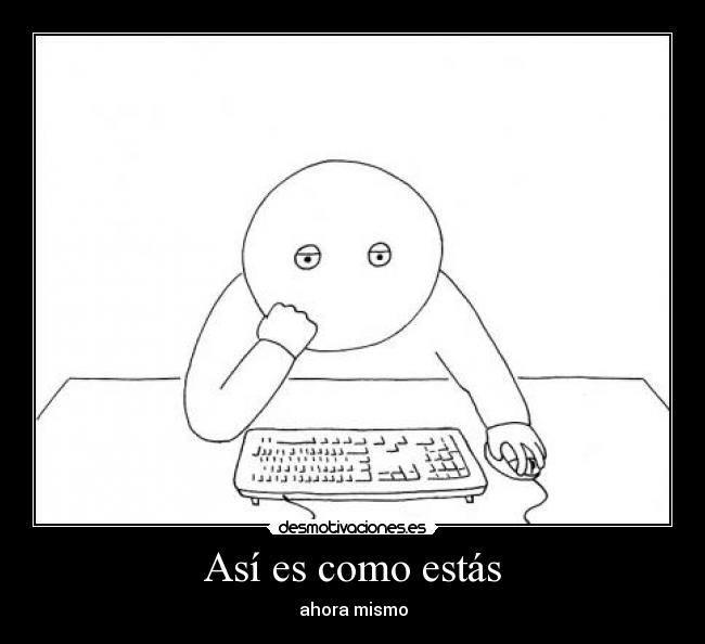Así es como estás - ahora mismo