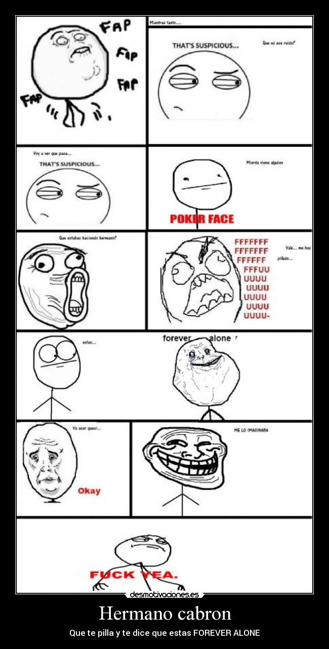 Hermano cabron - Que te pilla y te dice que estas FOREVER ALONE