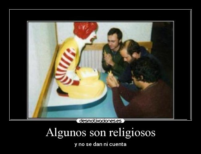 Algunos son religiosos - y no se dan ni cuenta