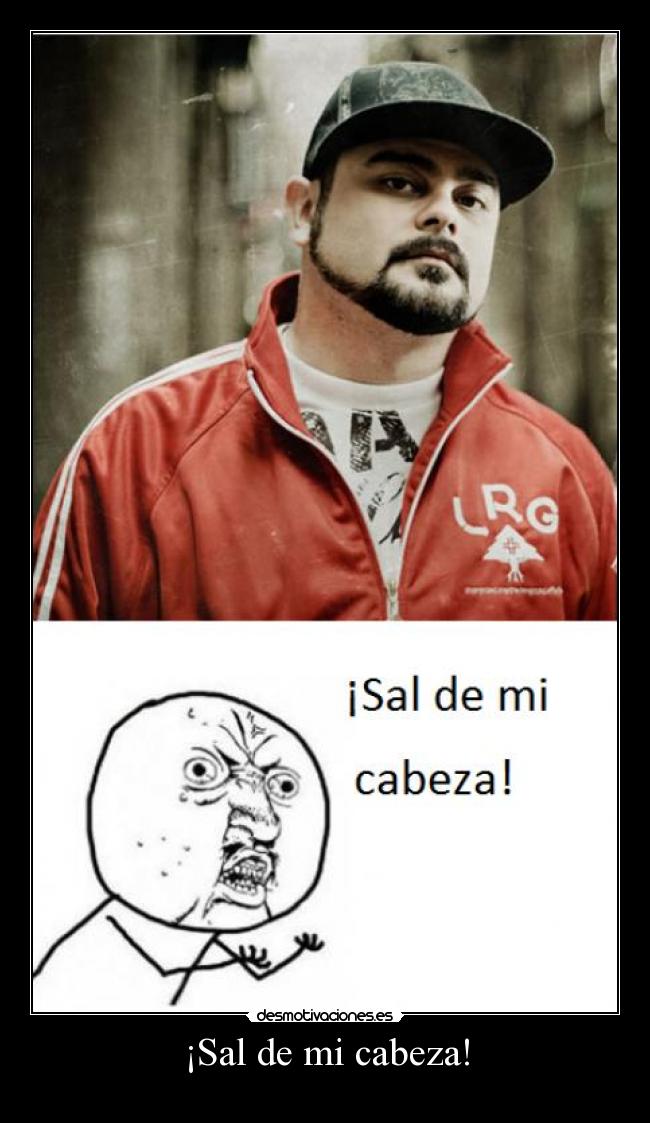 ¡Sal de mi cabeza! -