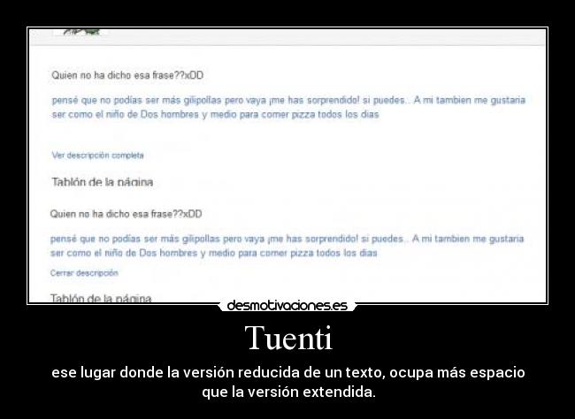 Tuenti - ese lugar donde la versión reducida de un texto, ocupa más espacio
que la versión extendida.