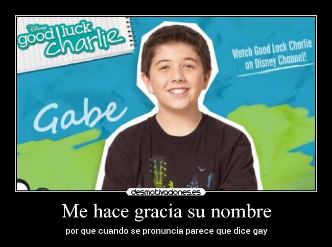 Me hace gracia su nombre - por que cuando se pronuncia parece que dice gay