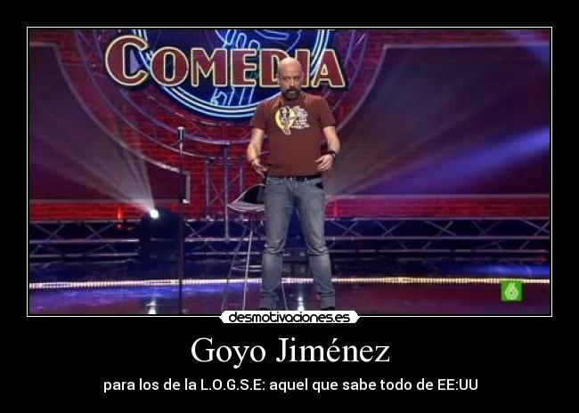Goyo Jiménez - para los de la L.O.G.S.E: aquel que sabe todo de EE:UU