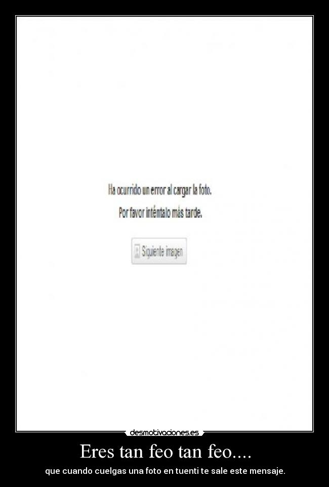 Eres tan feo tan feo.... - 