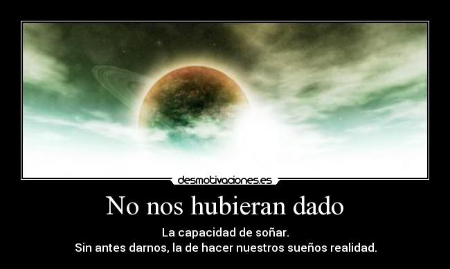 No nos hubieran dado -