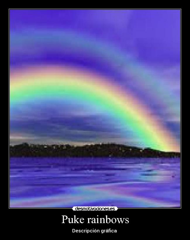 Puke rainbows - 