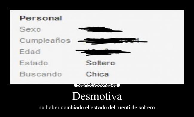 Desmotiva - no haber cambiado el estado del tuenti de soltero.