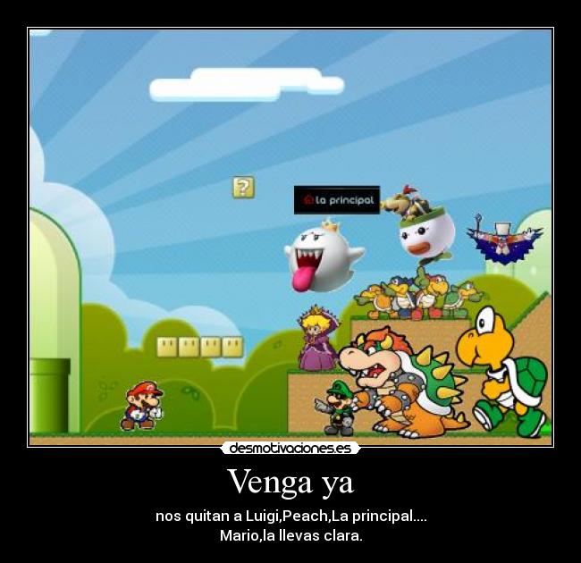 Venga ya - nos quitan a Luigi,Peach,La principal....
Mario,la llevas clara.