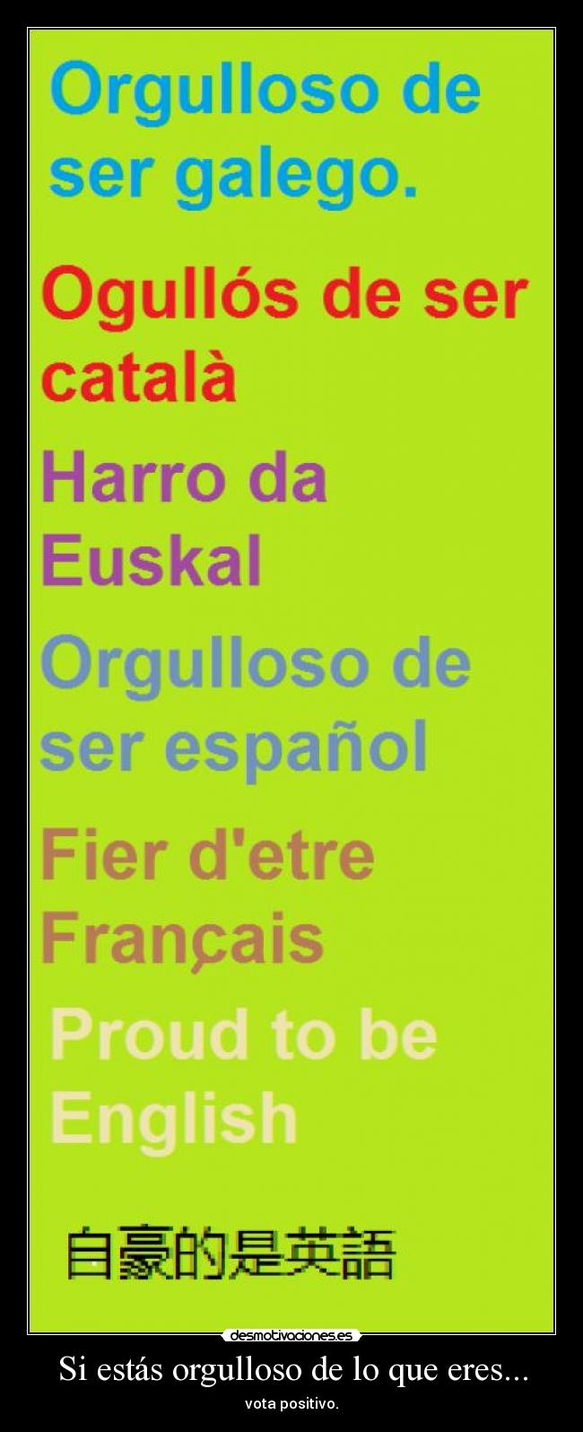 Si estás orgulloso de lo que eres... -