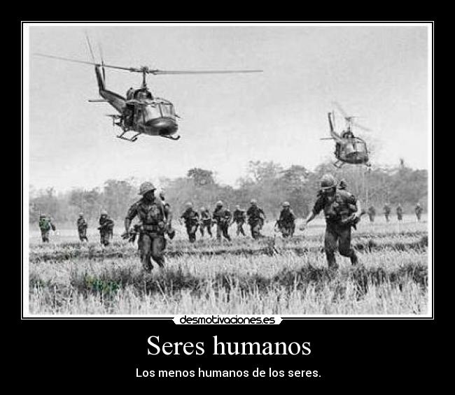 Seres humanos - Los menos humanos de los seres.