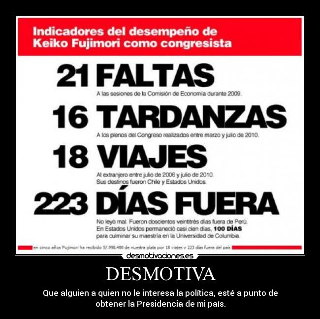 DESMOTIVA - Que alguien a quien no le interesa la política, esté a punto de
obtener la Presidencia de mi país.