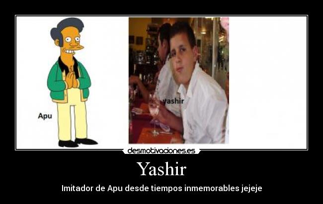 Yashir - Imitador de Apu desde tiempos inmemorables jejeje
