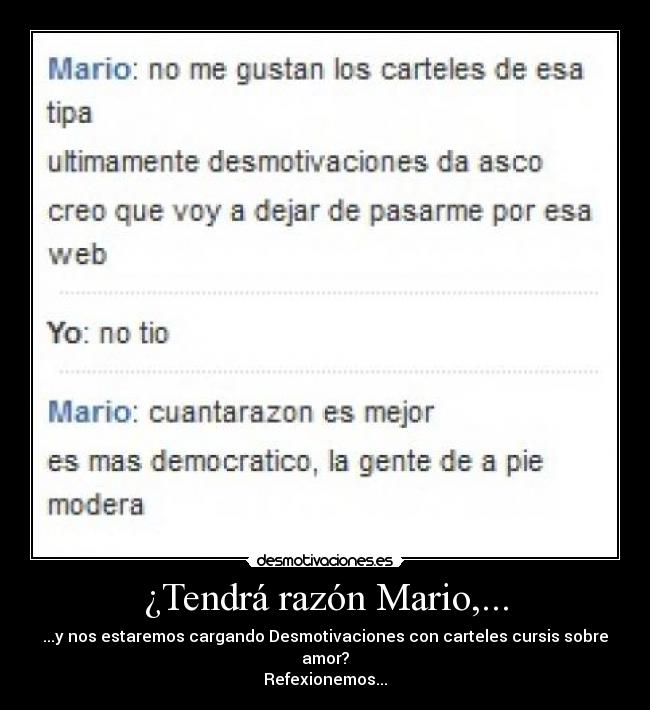¿Tendrá razón Mario,... - ...y nos estaremos cargando Desmotivaciones con carteles cursis sobre amor?
Refexionemos...