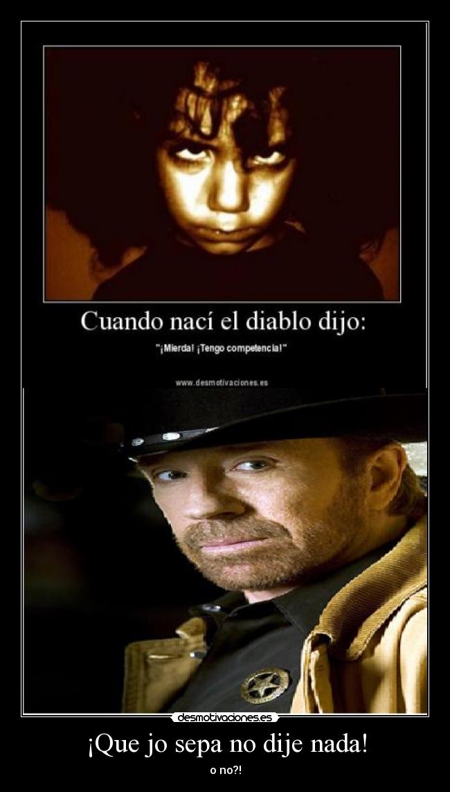 ¡Que jo sepa no dije nada! -