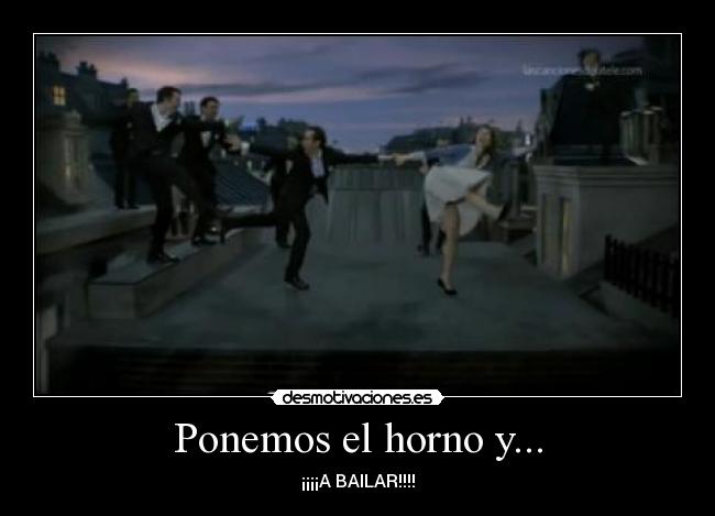 Ponemos el horno y... - ¡¡¡¡A BAILAR!!!!