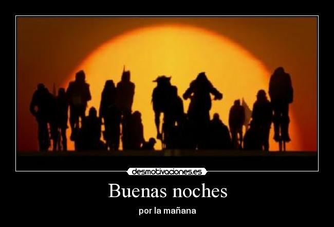 Buenas noches - por la mañana