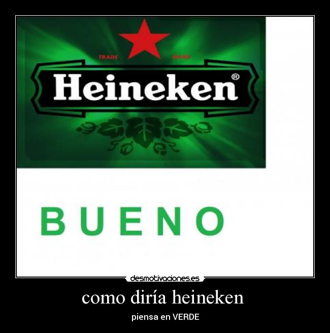 como diría heineken  - piensa en VERDE