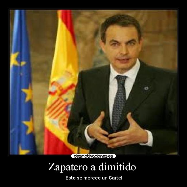 Zapatero a dimitido -