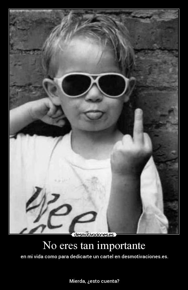 No eres tan importante - 