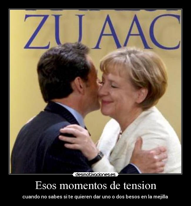 Esos momentos de tension - cuando no sabes si te quieren dar uno o dos besos en la mejilla 