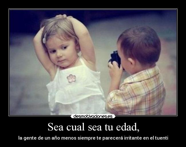 Sea cual sea tu edad, - 