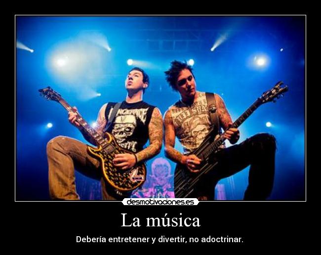 La música - Debería entretener y divertir, no adoctrinar. 